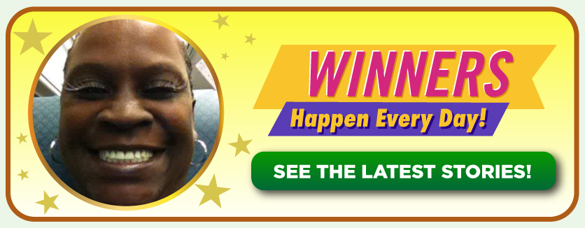 Winners happen every day! See the latest stories!
