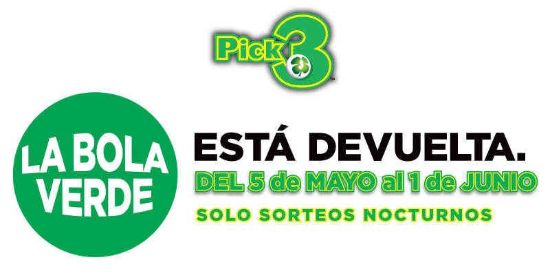 Pick-3 La Bola Verde: DEL 5 de MAYO al 1 de JUNIO. SOLO SORTEOS NOCTURNOS