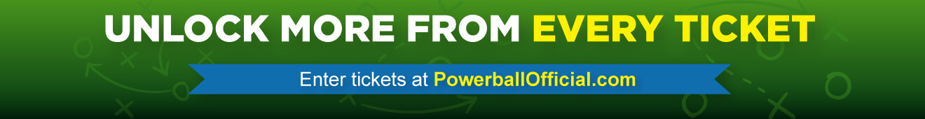Unlock more from every ticket. Enter tickets at PowerballOfficial.com