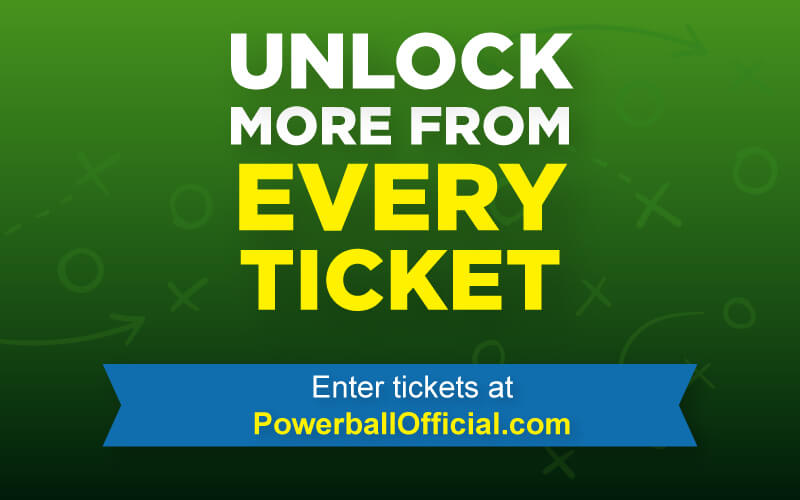 Unlock more from every ticket. Enter tickets at PowerballOfficial.com