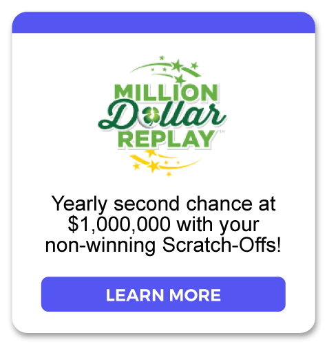 Million Dollar Replay: Yearly second chance at $1,000,000 with your non-winning Scratch-Offs! Learn more