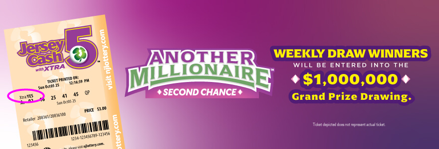 Jersey Cash 5: Another Millionaire Promotion: Weekly Draw Winners will be entered into the $1,000,000 Grand Prize Drawing