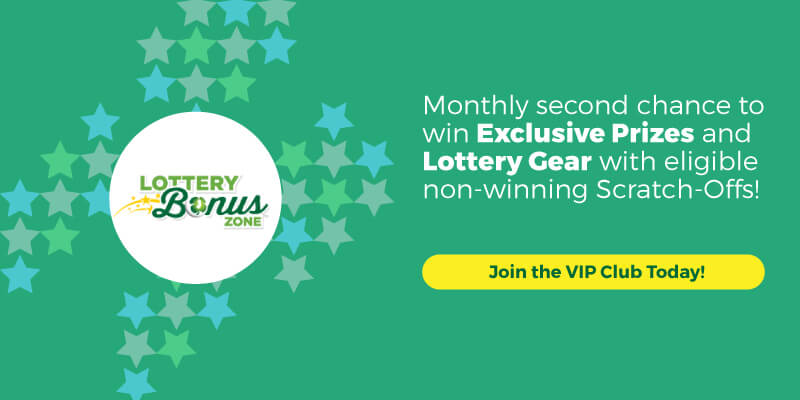 Lottery Bonus Zone: Monthly second chance to win Exclusive Prizes and Lottery Gear with eligible non-winning Scratch-Offs! JOIN VIP Club Today!