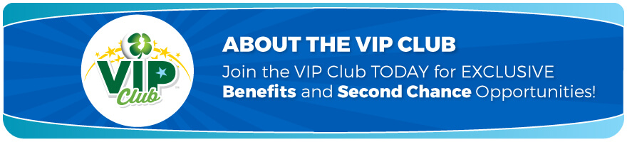 About the VIP Club: Join the VIP Club today for exclusive benefits and Second Chance opportunities!JOIN VIP Club Today!