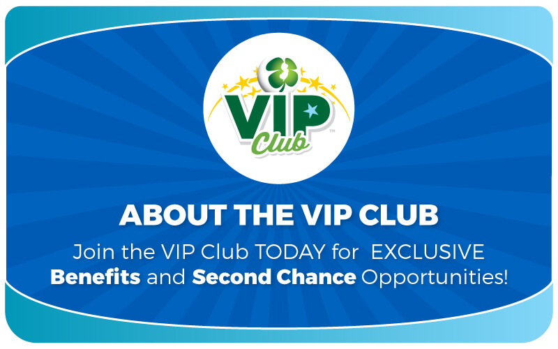 About the VIP Club: Join the VIP Club today for exclusive benefits and Second Chance opportunities!JOIN VIP Club Today!